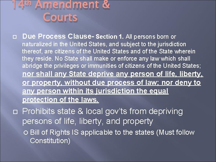 14 th Amendment & Courts Due Process Clause- Section 1. All persons born or