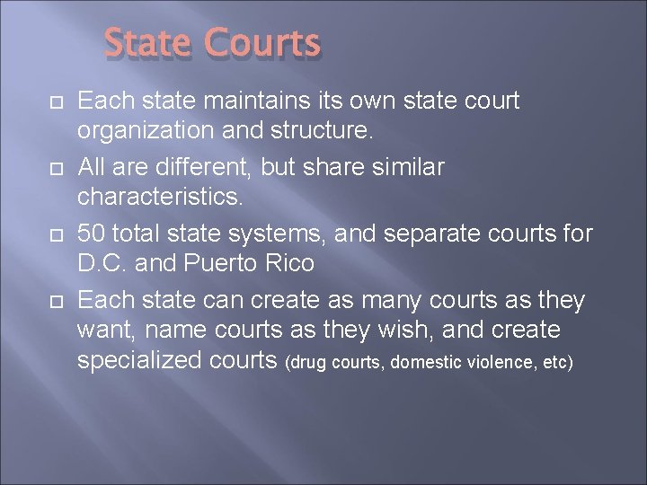 State Courts Each state maintains its own state court organization and structure. All are