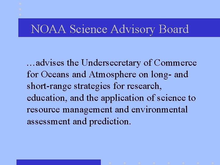 NOAA Science Advisory Board …advises the Undersecretary of Commerce for Oceans and Atmosphere on
