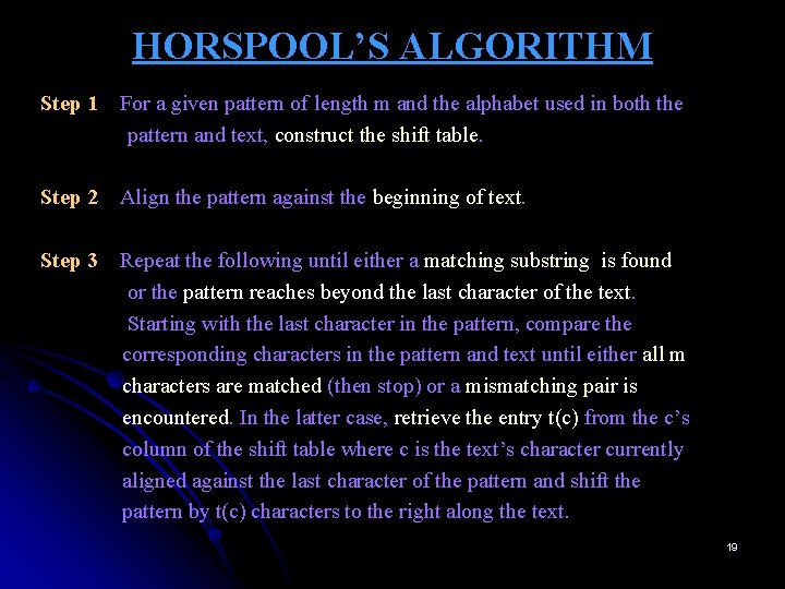 HORSPOOL’S ALGORITHM Step 1 For a given pattern of length m and the alphabet