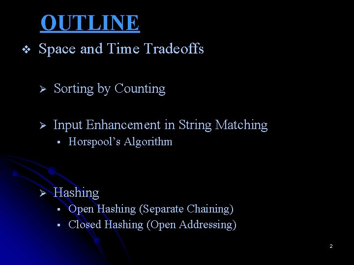 OUTLINE v Space and Time Tradeoffs Ø Sorting by Counting Ø Input Enhancement in