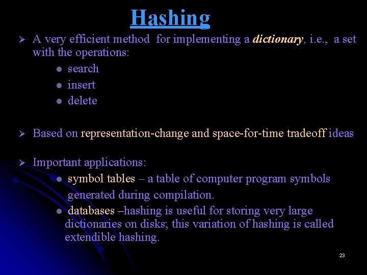 Hashing Ø A very efficient method for implementing a dictionary, i. e. , a