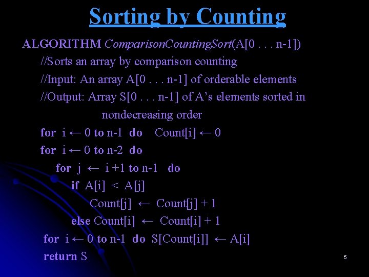 Sorting by Counting ALGORITHM Comparison. Counting. Sort(A[0. . . n-1]) //Sorts an array by