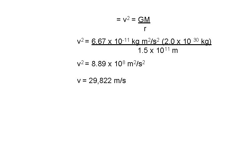 = v 2 = GM r v 2 = 6. 67 x 10 -11