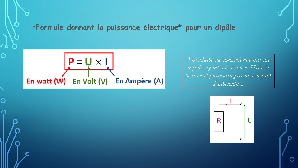  • Formule donnant la puissance électrique* pour un dipôle * produite ou consommée