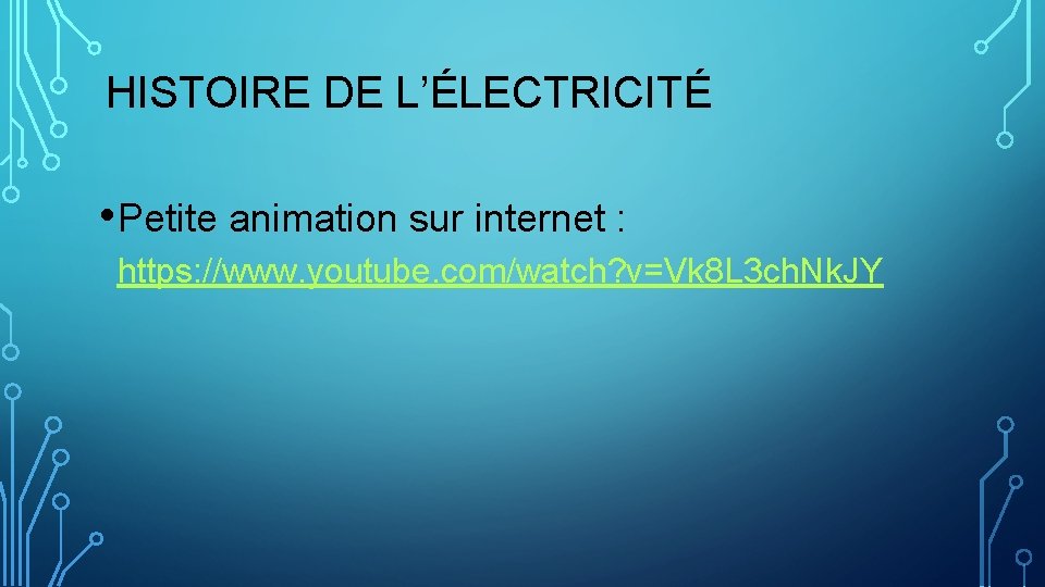 HISTOIRE DE L’ÉLECTRICITÉ • Petite animation sur internet : https: //www. youtube. com/watch? v=Vk