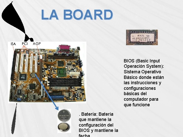 LA BOARD BIOS (Basic Input Operación System): Sistema Operativo Básico donde están las instrucciones