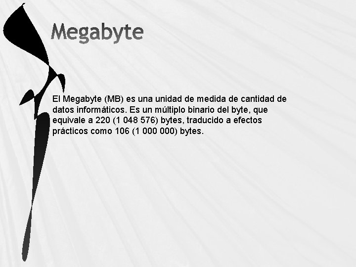 El Megabyte (MB) es una unidad de medida de cantidad de datos informáticos. Es
