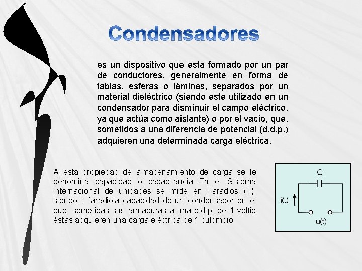 es un dispositivo que esta formado por un par de conductores, generalmente en forma