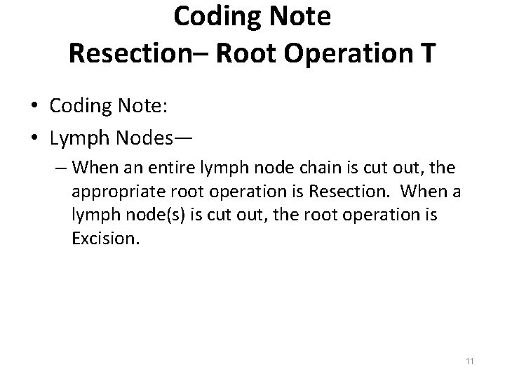 Coding Note Resection– Root Operation T • Coding Note: • Lymph Nodes— – When