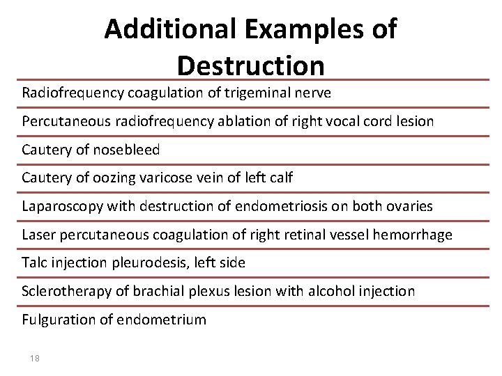Additional Examples of Destruction Radiofrequency coagulation of trigeminal nerve Percutaneous radiofrequency ablation of right