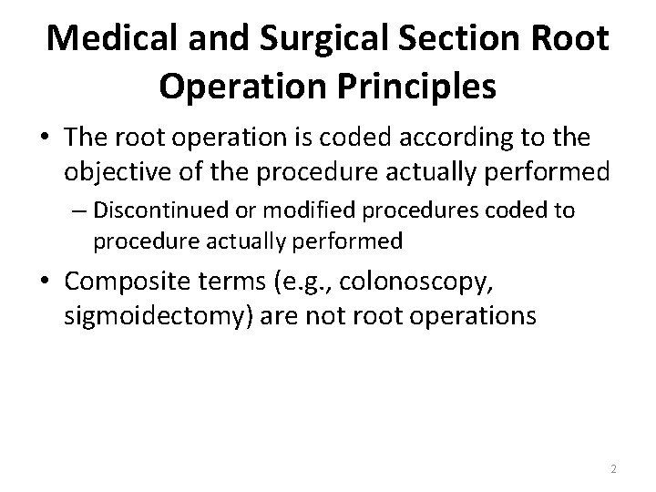 Medical and Surgical Section Root Operation Principles • The root operation is coded according