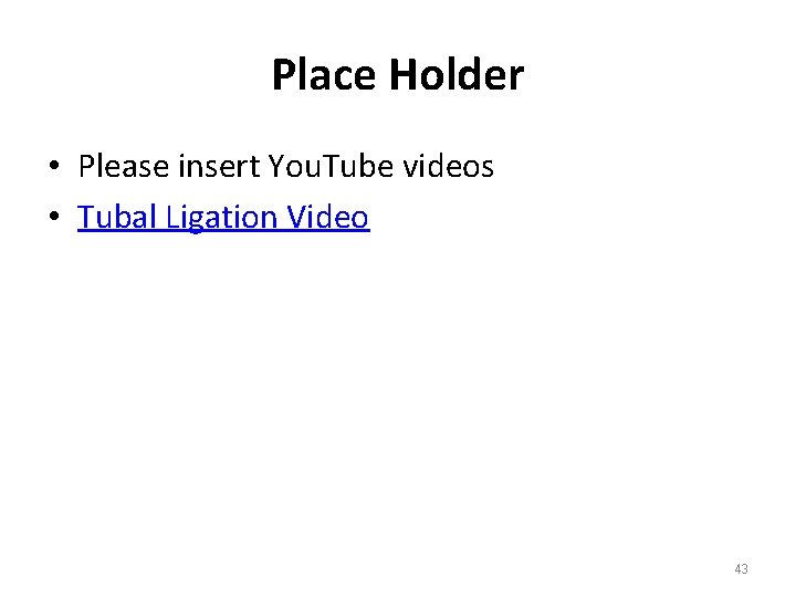 Place Holder • Please insert You. Tube videos • Tubal Ligation Video 43 