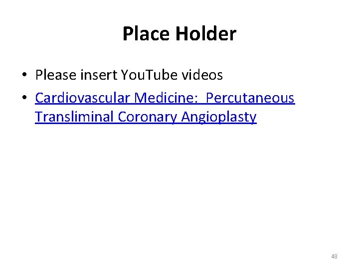 Place Holder • Please insert You. Tube videos • Cardiovascular Medicine: Percutaneous Transliminal Coronary