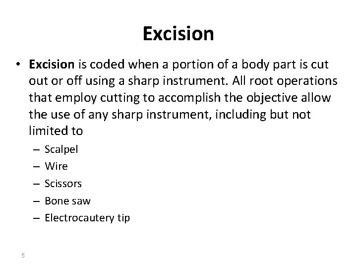 Excision • Excision is coded when a portion of a body part is cut