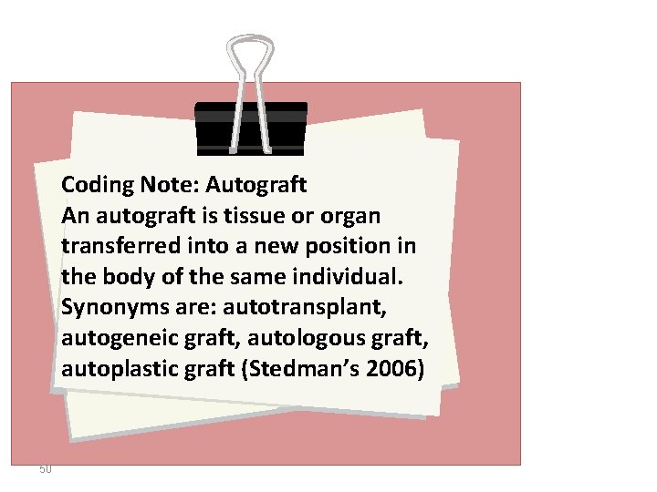 Coding Note: Autograft An autograft is tissue or organ transferred into a new position