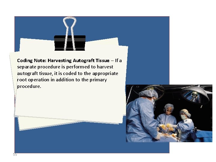 Coding Note: Harvesting Autograft Tissue – If a separate procedure is performed to harvest