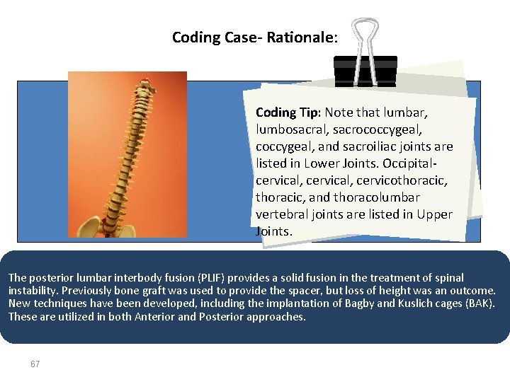 Coding Case- Rationale: Coding Tip: Note that lumbar, lumbosacral, sacrococcygeal, and sacroiliac joints are