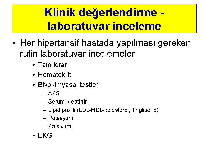 Klinik değerlendirme laboratuvar inceleme • Her hipertansif hastada yapılması gereken rutin laboratuvar incelemeler •