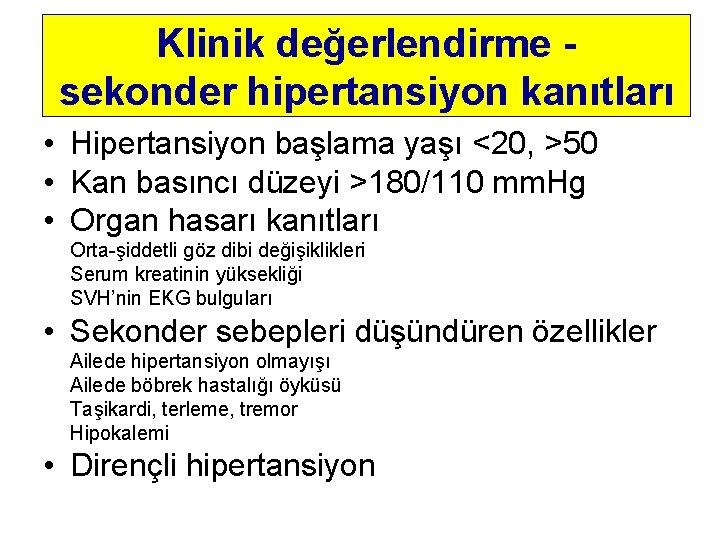 Klinik değerlendirme sekonder hipertansiyon kanıtları • Hipertansiyon başlama yaşı <20, >50 • Kan basıncı