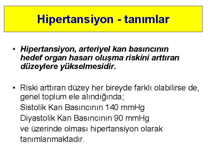 Hipertansiyon - tanımlar • Hipertansiyon, arteriyel kan basıncının hedef organ hasarı oluşma riskini arttıran