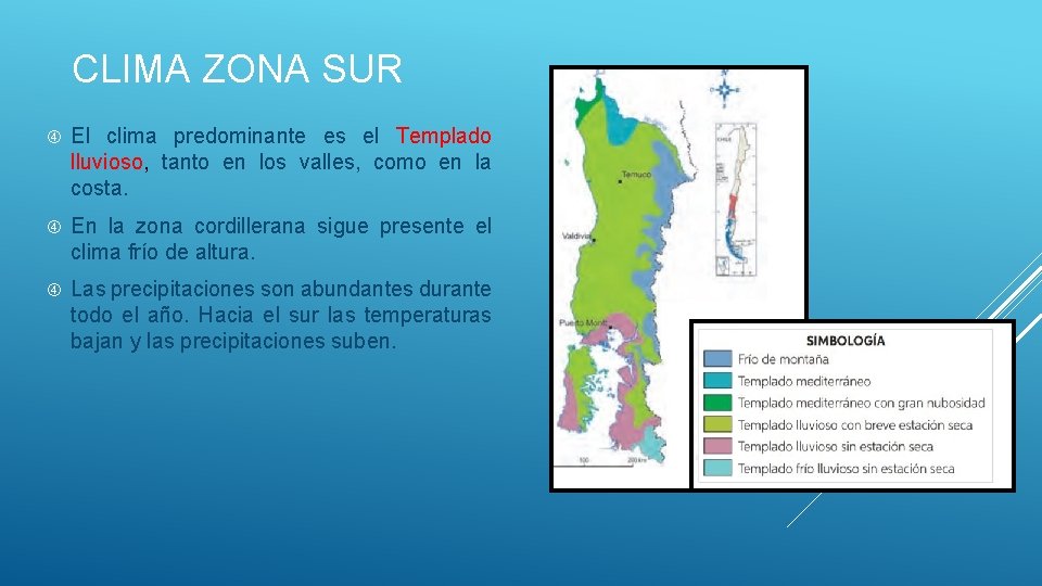 CLIMA ZONA SUR El clima predominante es el Templado lluvioso, tanto en los valles,