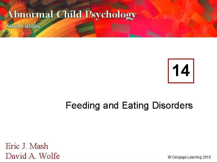 Abnormal Child Psychology Sixth Edition 14 Feeding and Eating Disorders Eric J. Mash A.