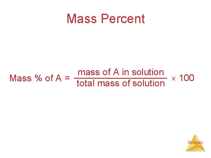 Mass Percent mass of A in solution 100 Mass % of A = total