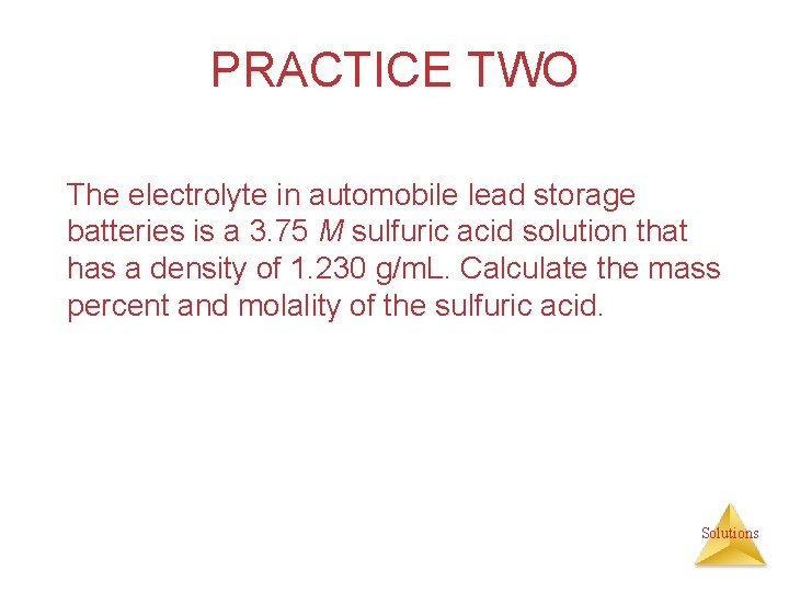 PRACTICE TWO The electrolyte in automobile lead storage batteries is a 3. 75 M