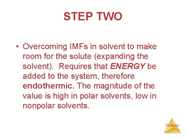 STEP TWO • Overcoming IMFs in solvent to make room for the solute (expanding