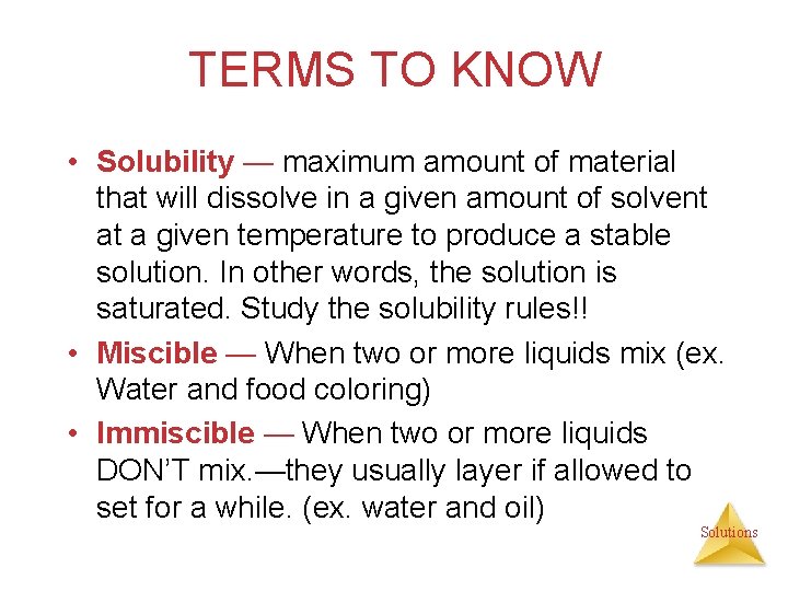 TERMS TO KNOW • Solubility — maximum amount of material that will dissolve in