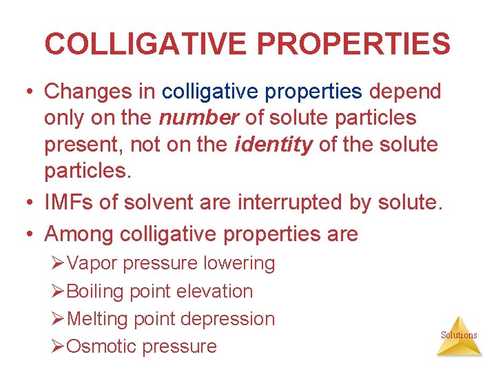 COLLIGATIVE PROPERTIES • Changes in colligative properties depend only on the number of solute