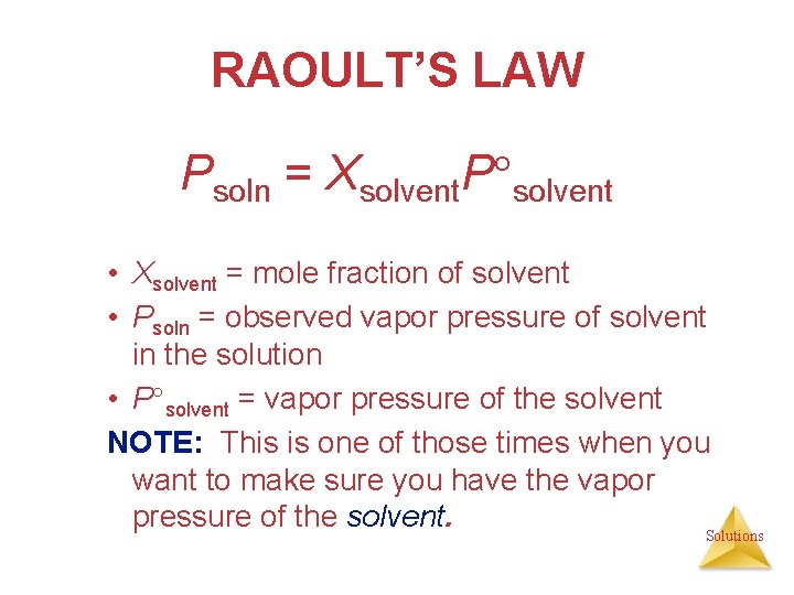 RAOULT’S LAW Psoln = Xsolvent. P solvent • Xsolvent = mole fraction of solvent