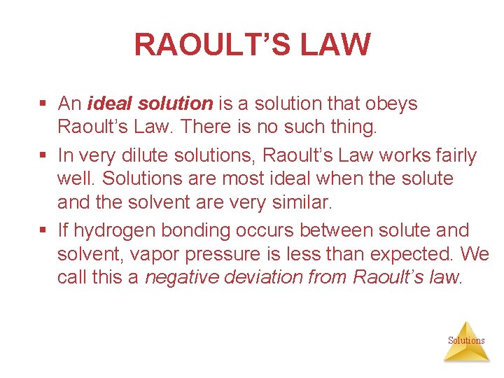 RAOULT’S LAW § An ideal solution is a solution that obeys Raoult’s Law. There