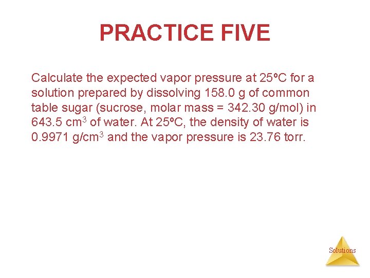 PRACTICE FIVE Calculate the expected vapor pressure at 25ºC for a solution prepared by