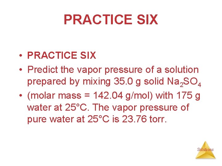 PRACTICE SIX • Predict the vapor pressure of a solution prepared by mixing 35.