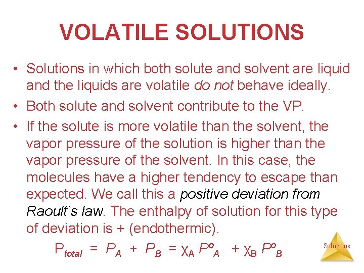 VOLATILE SOLUTIONS • Solutions in which both solute and solvent are liquid and the