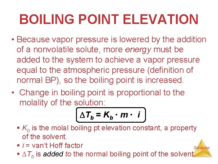 BOILING POINT ELEVATION • Because vapor pressure is lowered by the addition of a