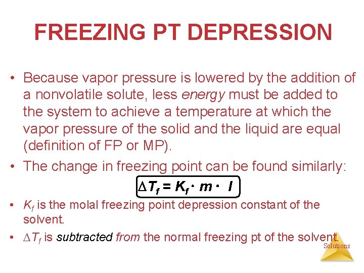 FREEZING PT DEPRESSION • Because vapor pressure is lowered by the addition of a