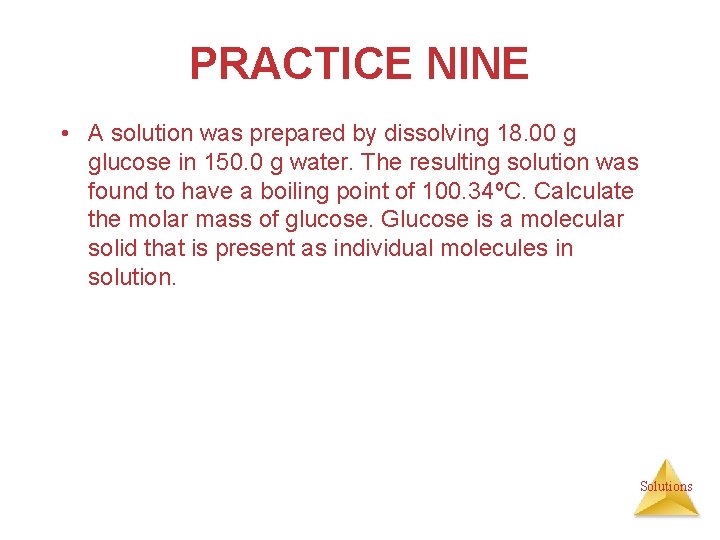 PRACTICE NINE • A solution was prepared by dissolving 18. 00 g glucose in