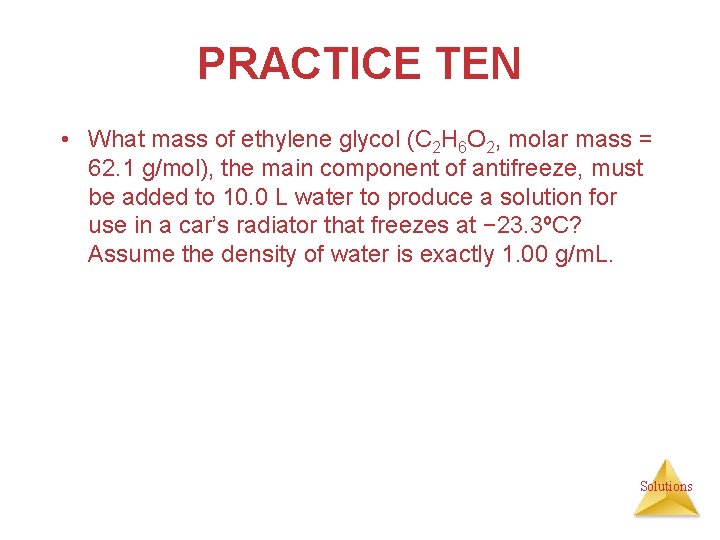 PRACTICE TEN • What mass of ethylene glycol (C 2 H 6 O 2,