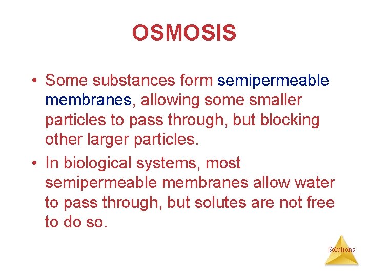 OSMOSIS • Some substances form semipermeable membranes, allowing some smaller particles to pass through,