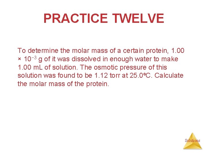 PRACTICE TWELVE To determine the molar mass of a certain protein, 1. 00 ×