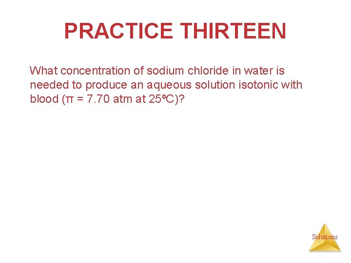 PRACTICE THIRTEEN What concentration of sodium chloride in water is needed to produce an