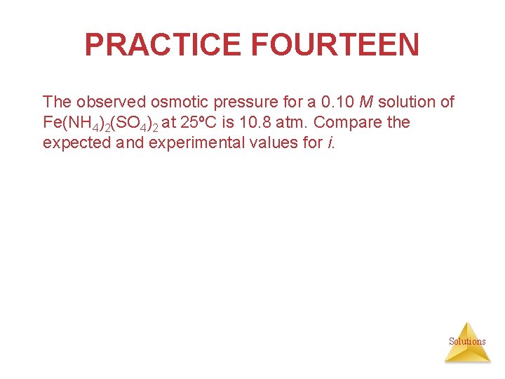 PRACTICE FOURTEEN The observed osmotic pressure for a 0. 10 M solution of Fe(NH