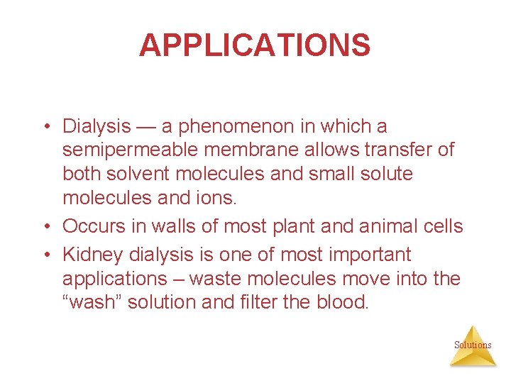 APPLICATIONS • Dialysis — a phenomenon in which a semipermeable membrane allows transfer of