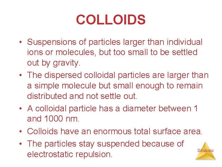 COLLOIDS • Suspensions of particles larger than individual ions or molecules, but too small
