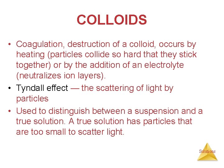 COLLOIDS • Coagulation, destruction of a colloid, occurs by heating (particles collide so hard