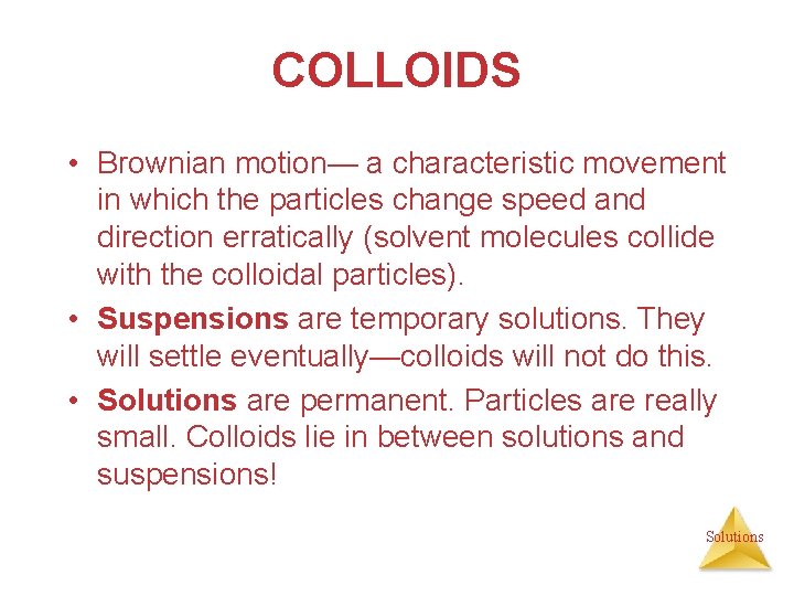 COLLOIDS • Brownian motion— a characteristic movement in which the particles change speed and