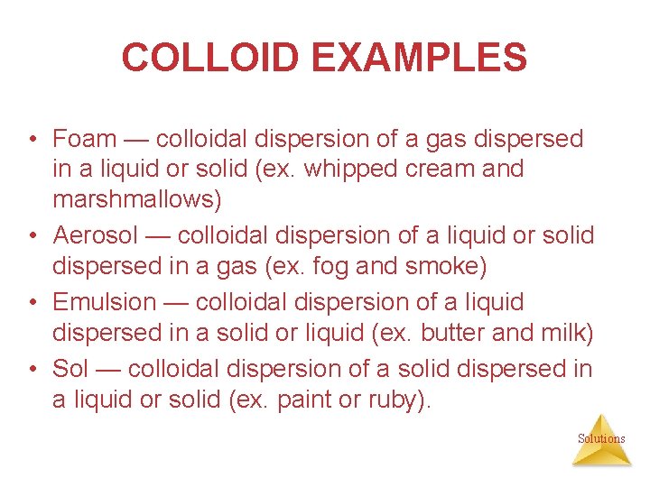 COLLOID EXAMPLES • Foam — colloidal dispersion of a gas dispersed in a liquid